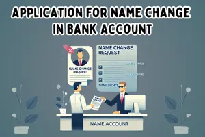 Application for Name Change in Bank Account – Sample Format & Easy Guide